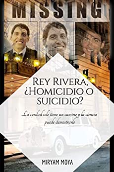 REY RIVERA, ¿HOMICIDIO O SUICIDIO?: La verdad solo tiene un camino y la ciencia puede demostrarlo