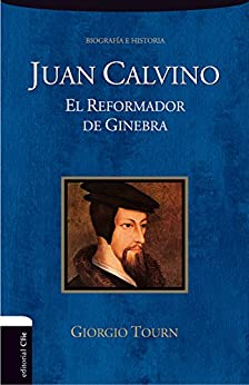 Juan Calvino: El reformador de Ginebra