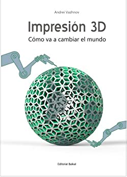 Impresion 3D: Como va a cambiar el mundo