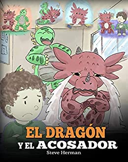 El Dragón y el Acosador: (Dragon and The Bully): Un adorable cuento infantil para enseñarles a los niños cómo lidiar con el acoso escolar. (My Dragon Books Español nº 5)
