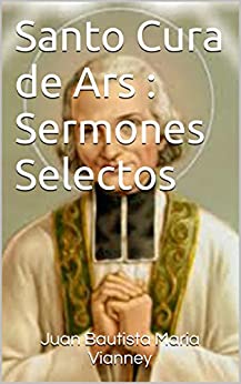 Santo Cura de Ars : Sermones Selectos