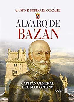 Álvaro de Bazán. Capitán general del Mar Océano (Crónicas de la Historia)