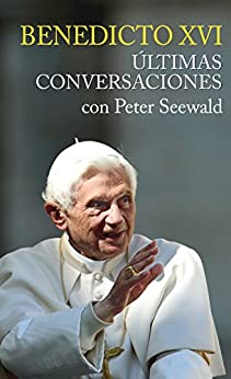 ÚLTIMAS CONVERSACIONES. Con Peter Seewald (Testimonios nº 1)