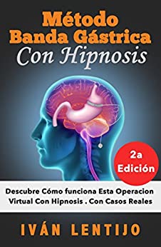 Método Banda Gástrica Con Hipnosis: Descubre Cómo Funciona Esta Operación Virtual Con Hipnosis. Con Casos Reales.