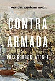 Contra Armada: La mayor victoria de España sobre Inglaterra (Tiempo de Historia)