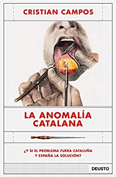 La anomalía catalana: ¿Y si el problema fuera Cataluña y España la solución? (Sin colección)