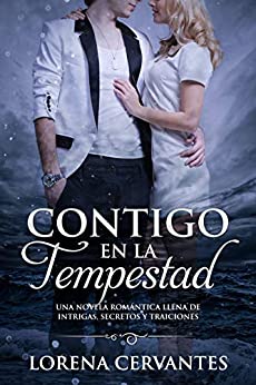 Contigo En La Tempestad: Una novela romántica llena de intrigas, secretos y traiciones