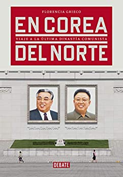 En Corea del Norte: Viaje a la última dinastía comunista