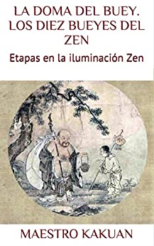LA DOMA DEL BUEY. LOS DIEZ BUEYES DEL ZEN: Etapas en la iluminación Zen (BUDISMO nº 1)