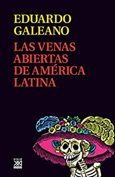 Las venas abiertas de América Latina (Biblioteca Eduardo Galeano nº 11)