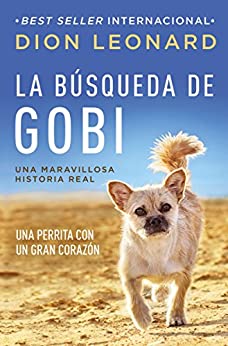 La búsqueda de Gobi: Un perrrita con un gran corazón (Una maravillos historia real)