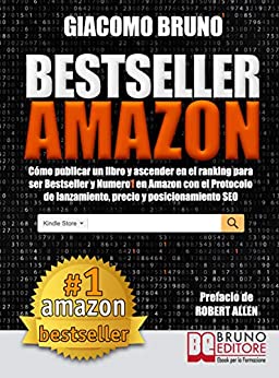 Bestseller Amazon (Los más vendidos de Amazon).: Cómo publicar un libro y ascender en el ranking para ser Bestseller y número 1 en Amazon con el Protocolo de lanzamiento, precio y posicionamiento SEO