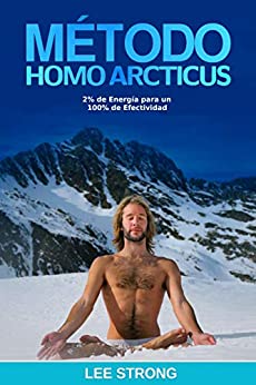Método Homo Arcticus: 2% de Energía para 100% de Efectividad (Spanish Edition)