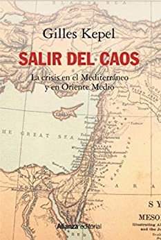 Salir del caos: Las crisis en el Mediterráneo y en Oriente Medio (Alianza Ensayo nº 771)