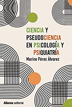Ciencia y pseudociencia en psicología y psiquiatría: Más allá de la corriente principal (Alianza Ensayo nº 803)