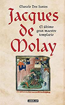 Jacques de Molay: El último gran maestre templario