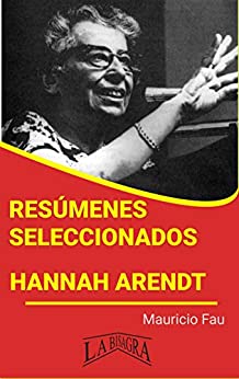 HANNAH ARENDT: RESÚMENES SELECCIONADOS: COLECCIÓN RESÚMENES UNIVERSITARIOS Nº 224