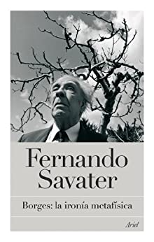 Borges: la ironía metafísica (Biblioteca Fernando Savater)