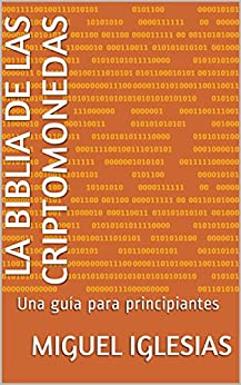 LA BIBLIA DE LAS CRIPTOMONEDAS: Una guía para principiantes.Un libro para ponerte al día en Bitcoin,Blockchain y criptomonedas.