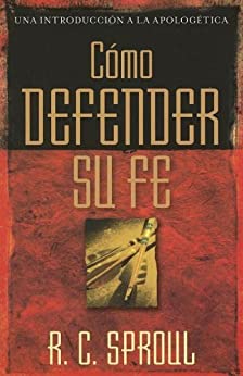 Como defender su fe (Una Introducción a La Apologetica) (Spanish Edition) (Una Introduccion a La Apologetica)