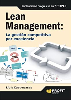 LEAN MANAGEMENT: Lean management es la gestión competitiva por excelencia. Implantación progresiva en 7 etapas.