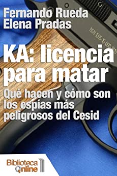 KA: Licencia para matar. Qué hacen y cómo son los espías más peligrosos del Cesid