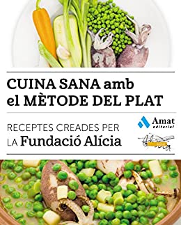 Cuina sana amb el mètode del plat: Receptes creades per la Fundació Alícia (Catalan Edition)