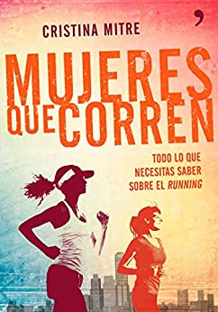 Mujeres que corren: Todo lo que necesitas saber sobre el running (Fuera de Colección)