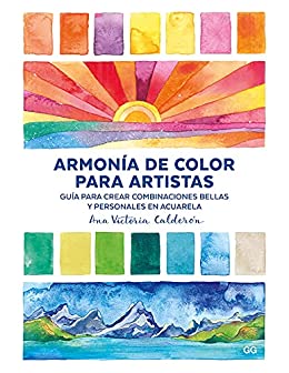 Armonía de color para artistas: Guía para crear combinaciones bellas y personales en acuarela
