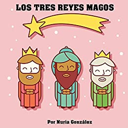 LOS TRES REYES MAGOS: Cuento para explicar quién lleva los regalos (Cuentos de Navidad nº 1)