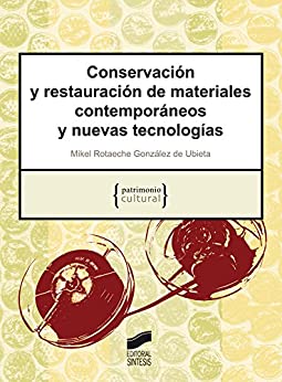 Conservación y restauración de materiales contemporáneos y nuevas tecnologías (Patrimonio cultural nº 10)
