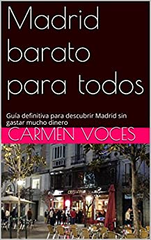 Madrid barato para todos: Guía definitiva para descubrir Madrid sin gastar mucho dinero
