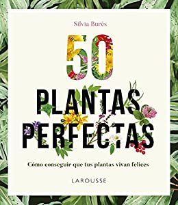 50 Plantas perfectas (LAROUSSE - Libros Ilustrados/ Prácticos - Ocio y naturaleza - Jardinería)