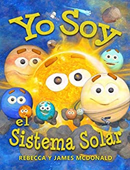 Yo Soy el Sistema Solar: Un libro infantil sobre el espacio, desde el Sol, pasando por los planetas, ayudando a los niños de preescolar, jardín infantil … Serie educativa en español para niños)