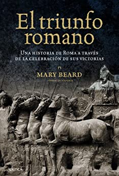El triunfo romano: Una historia de Roma a través de la celebración de sus victorias (Tiempo de Historia)