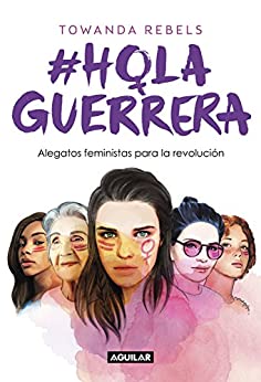 Hola Guerrera: Alegatos feministas para una revolución