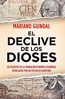 El declive de los dioses: Los secretos de la Transición económica española desvelados por un testigo… ((Fuera de colección))
