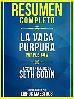 Resumen Completo: La Vaca Purpura (Purple Cow) – Basado En El Libro De Seth Godin