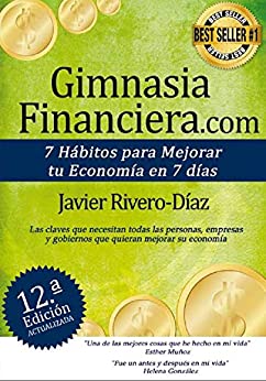 GimnasiaFinanciera.com: 7 hábitos para mejorar tu economía en 7 días (ed. 12ª) Gimnasia Financiera: Gana más dinero siguiendo estos simples pasos, demostrado. No apto para quienes ya lo saben todo.