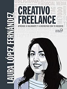 Creativo Freelance. Aprende a valorarte y a disfrutar con tu negocio (SOCIAL MEDIA)