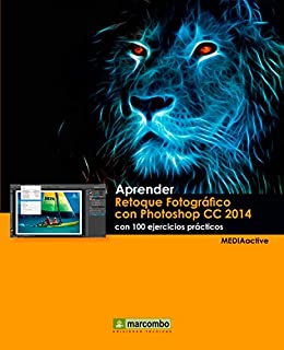 Aprender Retoque Fotográfico con Photoshop CC 2014 con 100 ejercicios prácticos (APRENDER…CON 100 EJERCICIOS PRÁCTICOS nº 1)