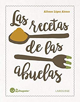 Las recetas de las abuelas (LAROUSSE – Libros Ilustrados/ Prácticos – Gastronomía)