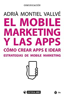 El mobile marketing y las apps. Cómo crear apps e idear estrategias de mobile marketing (Manuales)