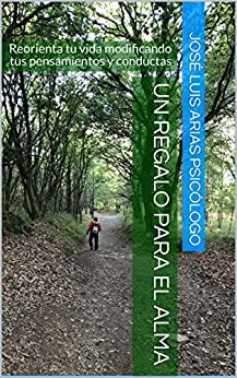Un regalo para el alma: Reorienta tu vida modificando tus pensamientos y conductas