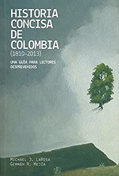 Historia concisa de Colombia (1810-2013): Una guía para lectores desprevenidos