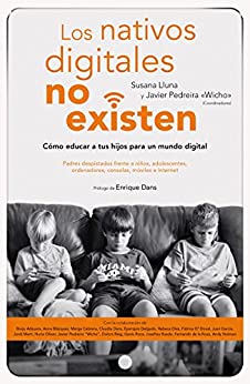 Los nativos digitales no existen: Cómo educar a tus hijos para un mundo digital (Sin colección)