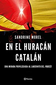 En el huracán catalán: Una mirada privilegiada al laberinto del procés (No Ficción)