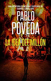 La Idea del Millón: Una aventura de intriga y suspense de Gabriel Caballero (Series detective privado crimen y misterio nº 8)