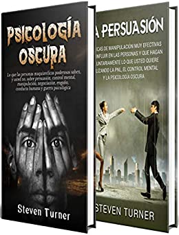 Psicología oscura: Una guía esencial de persuasión, manipulación, engaño, control mental, negociación, conducta humana, PNL y guerra psicológica