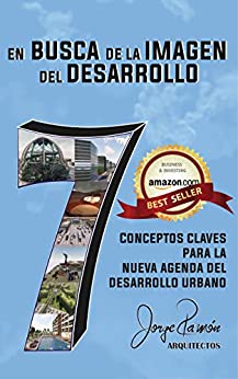 En Busca de la Imagen del Desarrollo ( spanish – english edition ): 7 Conceptos Claves para la Nueva Agenda del Desarrollo Urbano